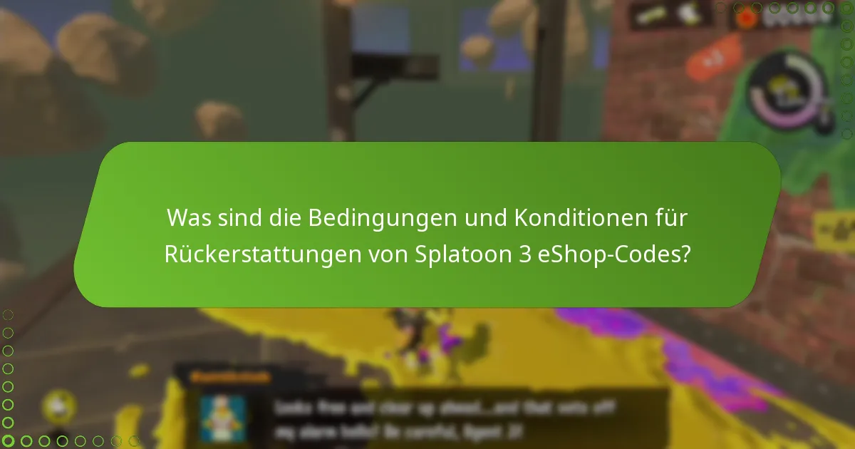 Was sind die Bedingungen und Konditionen für Rückerstattungen von Splatoon 3 eShop-Codes?