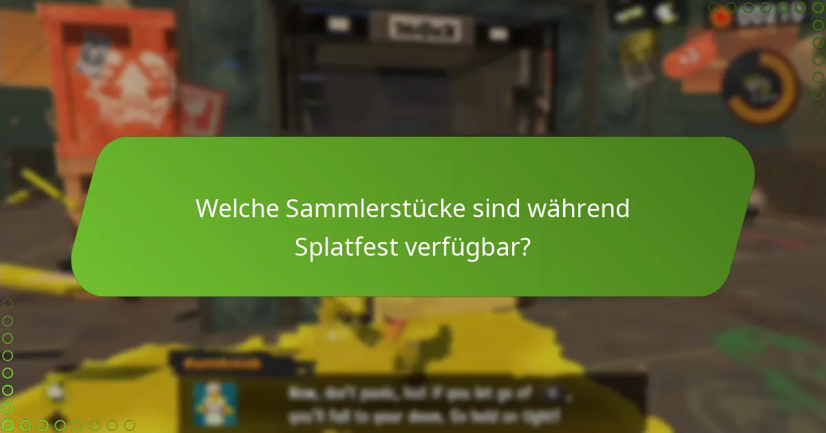 Welche Sammlerstücke sind während Splatfest verfügbar?